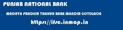 PUNJAB NATIONAL BANK  MADHYA PRADESH THAKUR BABA MANDIR GOTEGAON   ifsc code